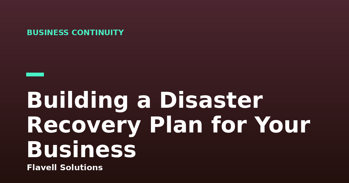 Building a Disaster Recovery Plan for Your Business