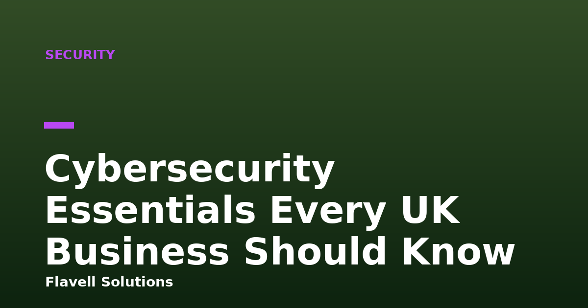 Cybersecurity Essentials Every UK Business Should Know